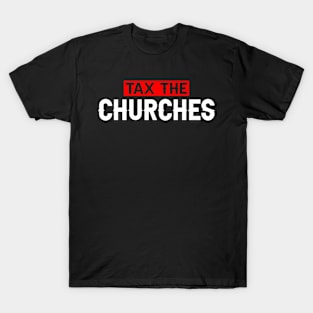 Tax The Churches T-Shirt